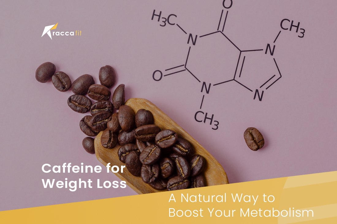Caffeine for Weight Loss: A Natural Way to Boost Your Metabolism