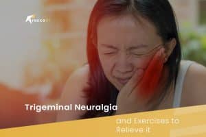 Trigeminal Neuralgia and Exercises to Relieve it